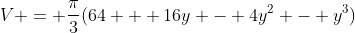 V = \frac{\pi}{3}(64 + 16y - 4y^2 - y^3)