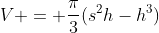 V = \frac{\pi}{3}(s^2h-h^3)