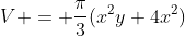 V = \frac{\pi}{3}(x^2y+4x^2)