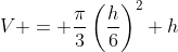 V = \frac{\pi}{3}\left(\frac{h}{6}\right)^2 h