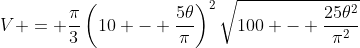 V = \frac{\pi}{3}\left(10 - \frac{5\theta}{\pi}\right)^{2}\sqrt{100 - \frac{25\theta^{2}}{\pi^{2}}}