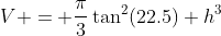 V = \frac{\pi}{3}\tan^2(22.5) h^3