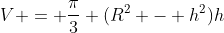 V = \frac{\pi}{3} (R^2 - h^2)h
