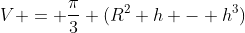 V = \frac{\pi}{3} (R^2 h - h^3)