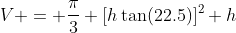 V = \frac{\pi}{3} [h\tan(22.5)]^2 h
