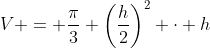 V = \frac{\pi}{3} \left(\frac{h}{2}\right)^2 \cdot h