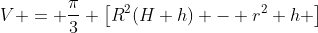 V = \frac{\pi}{3} \left[R^2(H+h) - r^2 h \right]