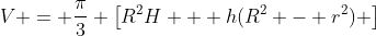 V = \frac{\pi}{3} \left[R^2H + h(R^2 - r^2) \right]