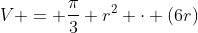 V = \frac{\pi}{3} r^2 \cdot (6r)