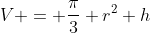V = \frac{\pi}{3} r^2 h