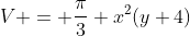 V = \frac{\pi}{3} x^2(y+4)