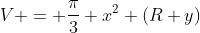 V = \frac{\pi}{3} x^2 (R+y)