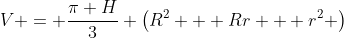 V = \frac{\pi H}{3} \left(R^2 + Rr + r^2 \right)