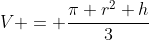 V = \frac{\pi r^2 h}{3}