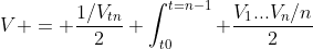 V = \frac{{1/V_{tn}}}2+\int_{t0}^{t=n-1} \frac{V_{1}...V_{n}/n}2