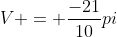 V = \frac{-21}{10}pi