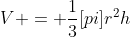 V = \frac{1}{3}[pi]r^2h