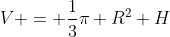 V = \frac{1}{3}\pi R^{2} H
