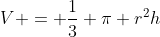V = \frac{1}{3} \pi r^2h