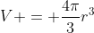 V = \frac{4\pi}{3}r^{3}