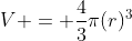 V = \frac{4}{3}\pi(r)^3