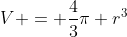 V = \frac{4}{3}\pi r^3