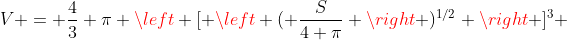V = \frac{4}{3} \pi \left [ \left ( \frac{S}{4 \pi} \right )^{1/2} \right ]^3 