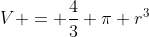 V = \frac{4}{3} \pi r^3
