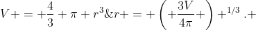 V = \frac{4}{3} \pi r^3\;\;\;\text{then}\;\;\;r = \left( \frac{3V}{4\pi} \right) ^{1/3}. 