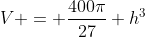 V = \frac{400\pi}{27} h^3