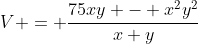 V = \frac{75xy - x^2y^2}{x+y}