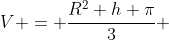 V = \frac{R^2 h \pi}{3} 