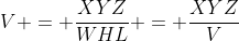 V = \frac{XYZ}{WHL} = \frac{XYZ}{V}
