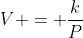 V = \frac{k}{P}