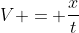 V = \frac{x}{t}