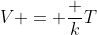 V = \frac kT