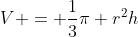 V = \frac13\pi r^2h