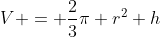 V = \frac23\pi r^2 h