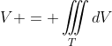 V = \iiint\limits_TdV