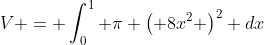 V = \int_{0}^{1} \pi \left( 8x^2 \right)^2 dx