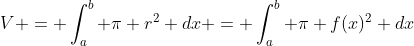 V = \int_{a}^{b} \pi r^2 dx = \int_{a}^{b} \pi f(x)^2 dx