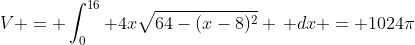 V = \int_0^{16} 4x\sqrt{64-(x-8)^2} \, dx = 1024\pi