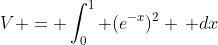 V = \int_0^1 (e^{-x})^2 \, dx