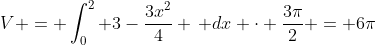 V = \int_0^2 3-\frac{3x^2}{4} \, dx \cdot \frac{3\pi}{2} = 6\pi