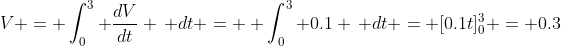 V = \int_0^3 \frac{dV}{dt} \, dt =  \int_0^3 0.1 \, dt = [0.1t]_0^3 = 0.3