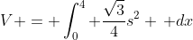 V = \int_0^4 \frac{\sqrt{3}}{4}s^2 \, dx
