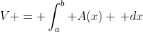 V = \int_a^b A(x) \, dx