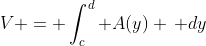 V = \int_c^d A(y) \, dy