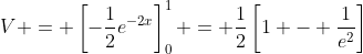 V = \left[-\frac{1}{2}e^{-2x}\right]_0^1 = \frac{1}{2}\left[1 - \frac{1}{e^2}\right]