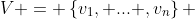 V = \left\{v_1, ... ,v_n\right\} 
